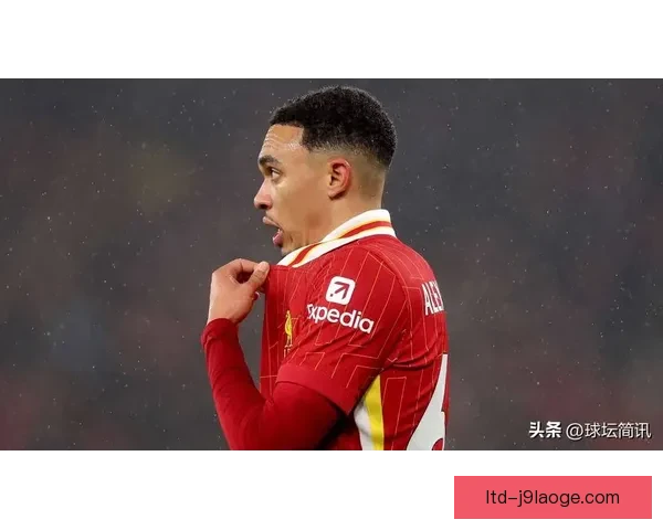 特伦特·亚历山大-阿诺德助力利物浦防线稳固成为球队核心力量